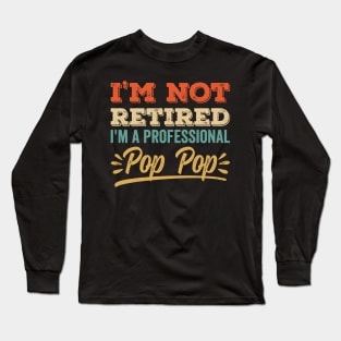 I'm Not Retired I'm A Professional Pop Pop Long Sleeve T-Shirt